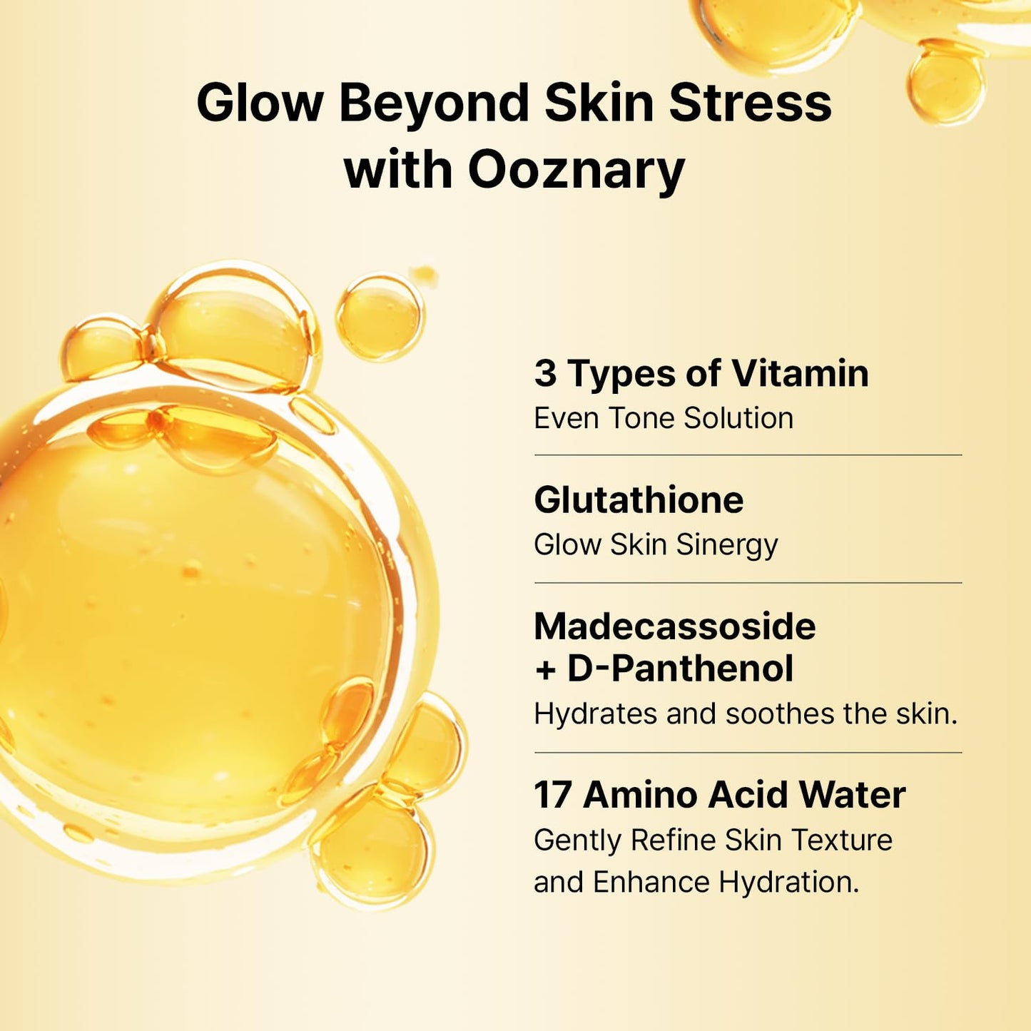 OOZNARY- Triple poder vitamínico: combina niacinamida (vitamina B3), vitamina C y glutatión para nutrir, proteger y mejorar la luminosidad de la piel.