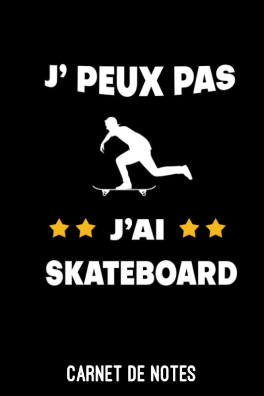 Je peux pas j'ai skateboard Humour skateboardeur: A5 (6x9 pouces - 15,2 x 22,9 cm) Bloc notes de 120 pages lignées à remplir | idée cadeau skateboard (French Edition)