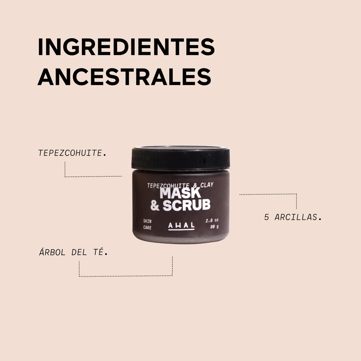AHAL Mask & Scrub - Mascarilla Facial de Tepezcohuite y 5 Arcillas - Exfolia, Renueva y Humecta - Limpieza Profunda Regeneradora con Ingredientes Naturales, Ideal para Skin Care, 80g.