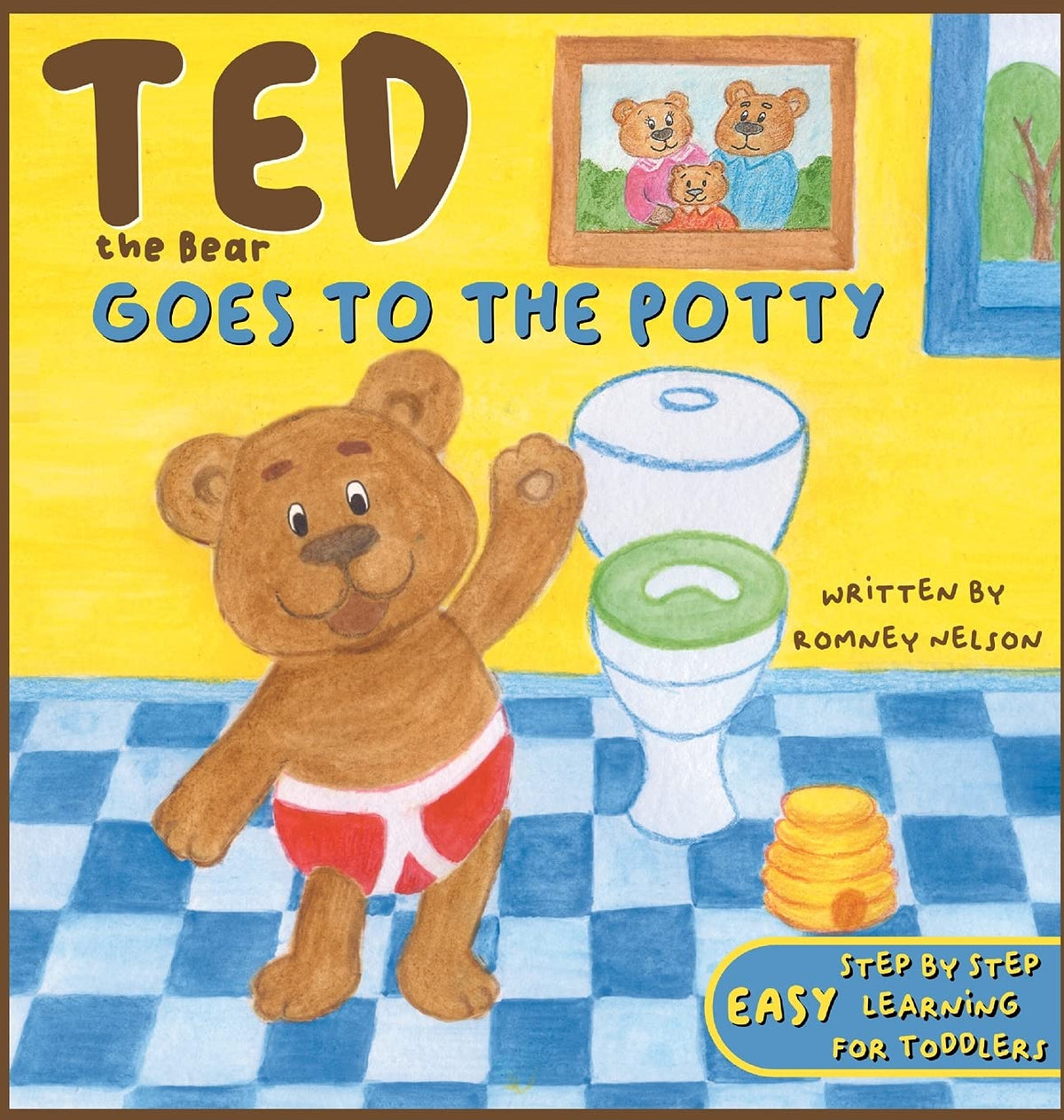 Ted the Bear Goes to the Potty: A Potty Training Book For Toddlers Step by Step Rhyming Instructions Including Beautiful Hand Drawn Illustrations: 1