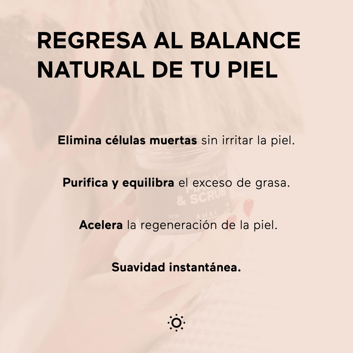 AHAL Mask & Scrub - Mascarilla Facial de Tepezcohuite y 5 Arcillas - Exfolia, Renueva y Humecta - Limpieza Profunda Regeneradora con Ingredientes Naturales, Ideal para Skin Care, 80g.